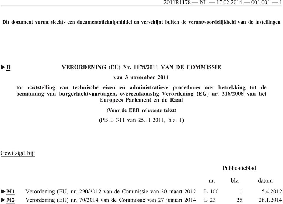 overeenkomstig Verordening (EG) nr. 216/2008 van het Europees Parlement en de Raad (Voor de EER relevante tekst) (PB L 311 van 25.11.2011, blz. 1) Gewĳzigd bĳ: Publicatieblad nr.