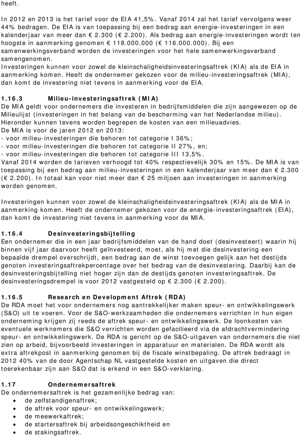 000 ( 116.000.000). Bij een samenwerkingsverband worden de investeringen voor het hele samenwerkingsverband samengenomen.