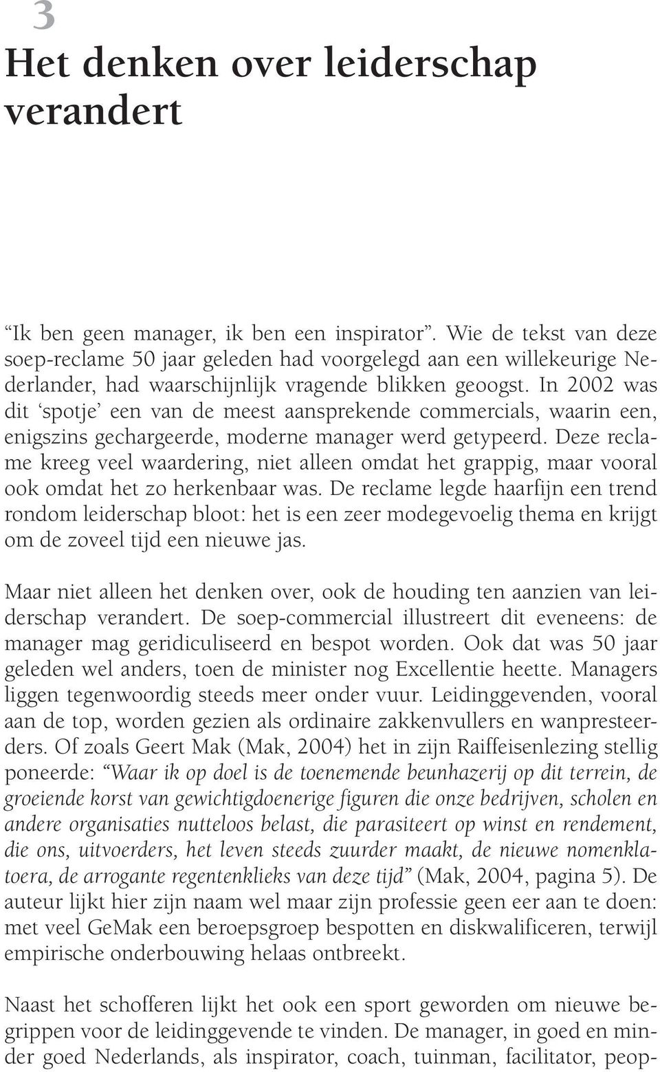 In 2002 was dit spotje een van de meest aansprekende commercials, waarin een, enigszins gechargeerde, moderne manager werd getypeerd.