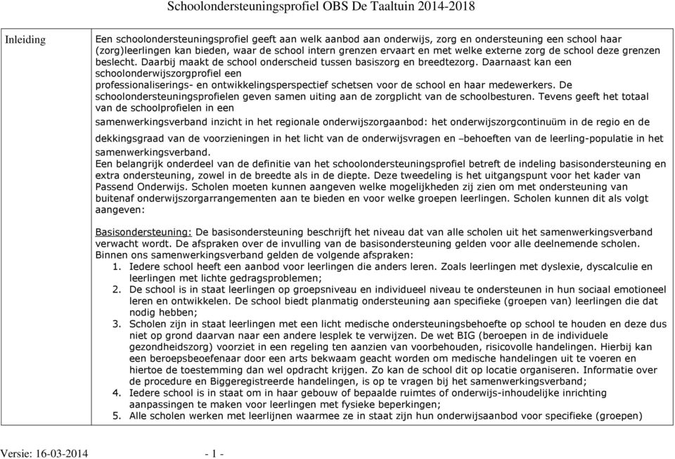 Daarnaast kan een schoolonderwijszorgprofiel een professionaliserings- en ontwikkelingsperspectief schetsen voor de school en haar medewerkers.