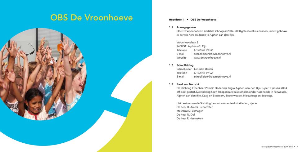 Vroonhoevelaan 8 2408 ST Alphen a/d Rijn Telefoon : (0172) 47 89 02 E-mail : schoolleider@devroonhoeve.nl Website : www.devroonhoeve.nl 1.