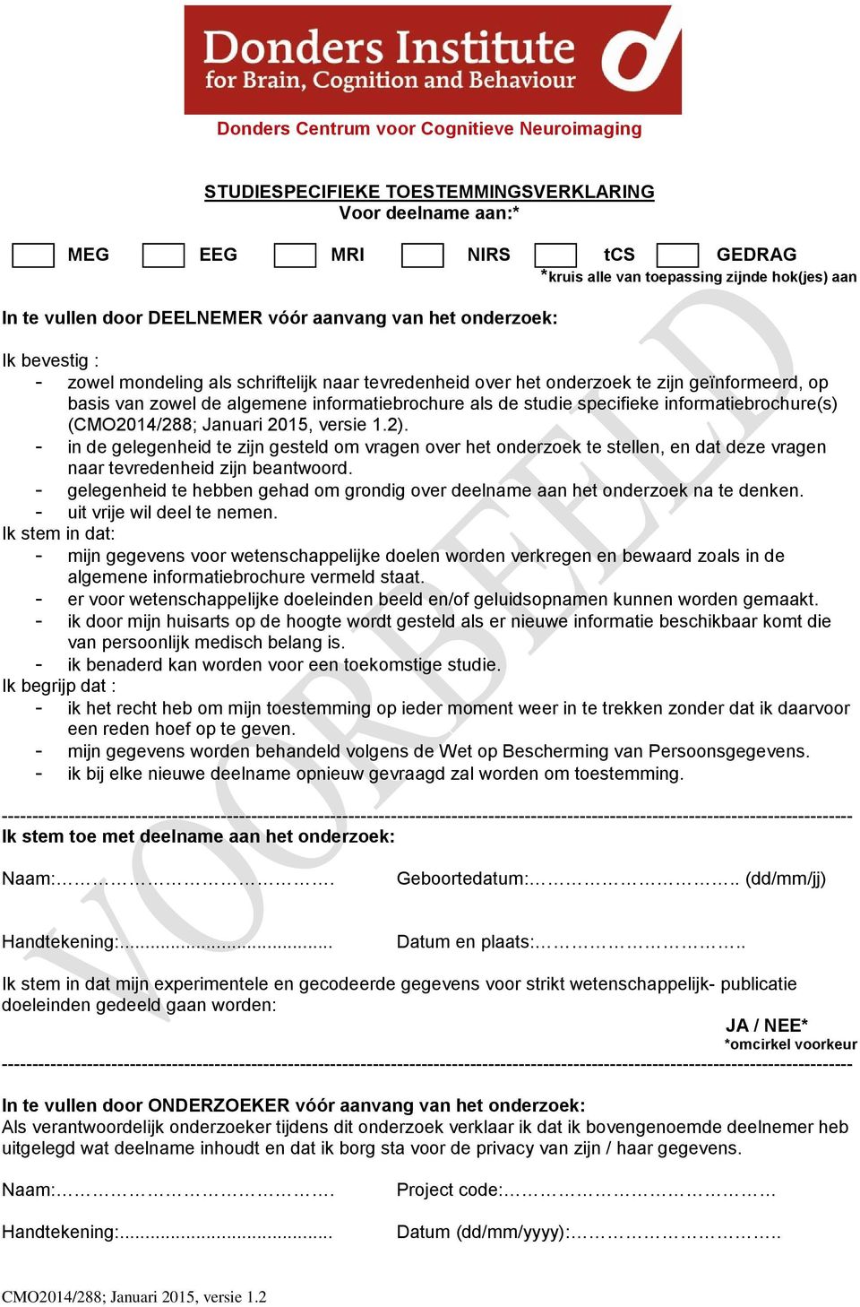 informatiebrochure(s) (CMO2014/288; Januari 2015, versie 1.2). - in de gelegenheid te zijn gesteld om vragen over het onderzoek te stellen, en dat deze vragen naar tevredenheid zijn beantwoord.