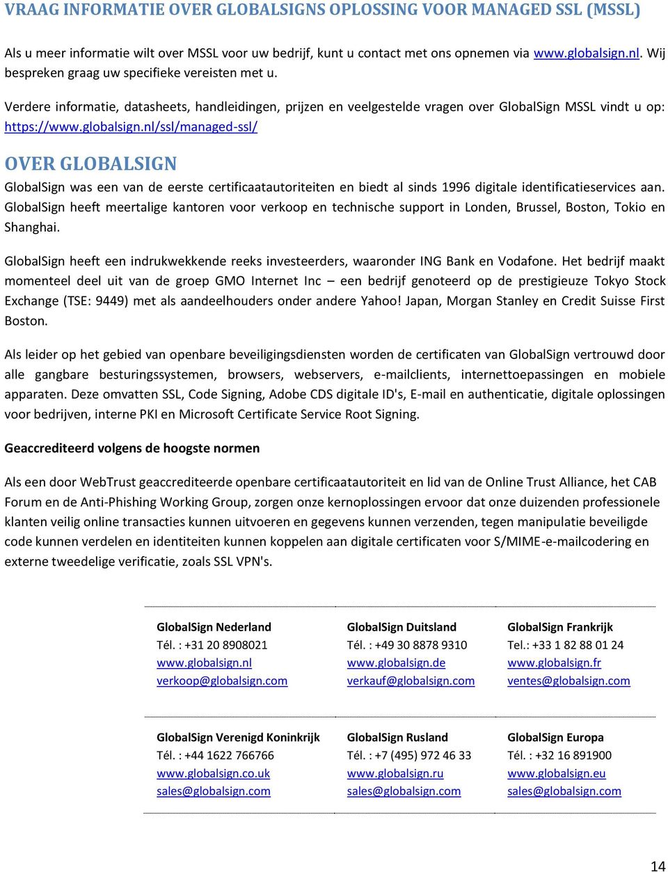 nl/ssl/managed-ssl/ OVER GLOBALSIGN GlobalSign was een van de eerste certificaatautoriteiten en biedt al sinds 1996 digitale identificatieservices aan.