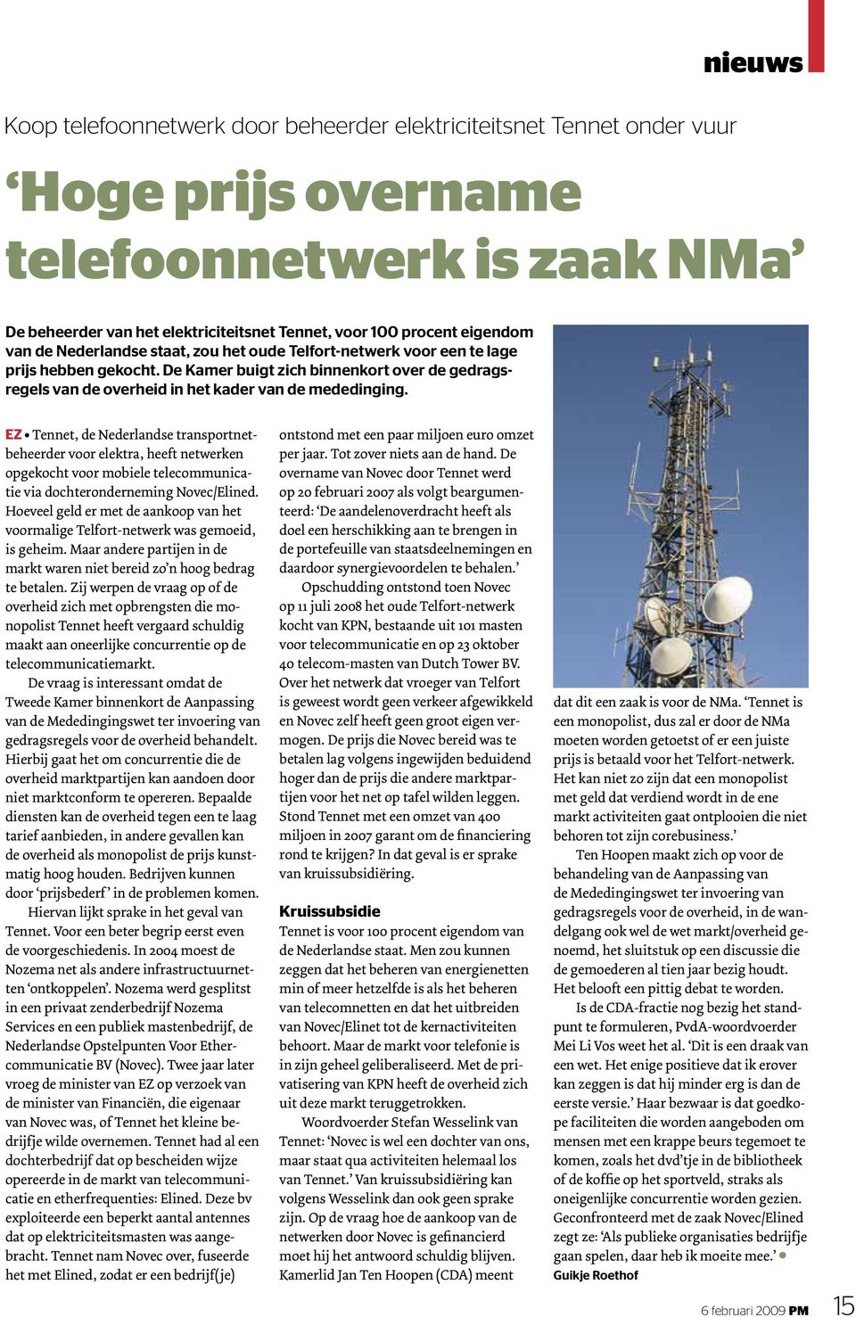 EZ Tennet, de Nederlandse transportnetbeheerder voor elektra, heeft netwerken opgekocht voor mobiele telecommunicatie via dochteronderneming Novec/Elined.