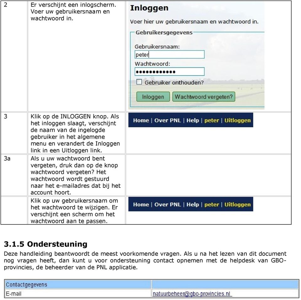 3a Als u uw wachtwoord bent vergeten, druk dan op de knop wachtwoord vergeten? Het wachtwoord wordt gestuurd naar het e-mailadres dat bij het account hoort.