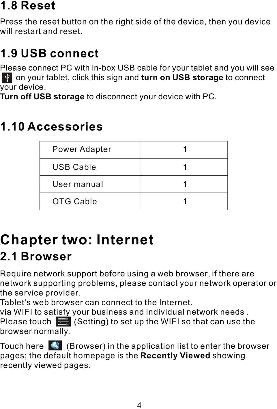 Turn off USB storage to disconnect your device with PC. 1.10 Accessories Power Adapter USB Cable User manuai OTG Cable 1 1 1 1 Chapter two: Internet 2.