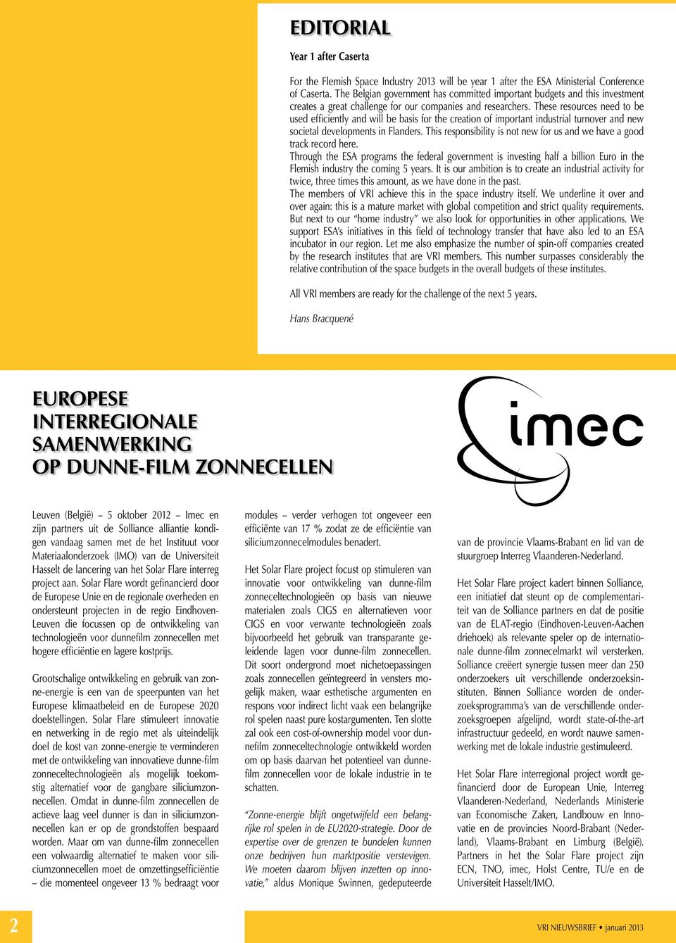 These resources need to be used efficiently and will be basis for the creation of important industrial turnover and new societal developments in Flanders.