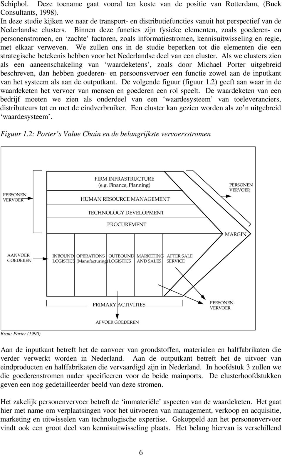 Binnen deze functies zijn fysieke elementen, zoals goederen- en personenstromen, en zachte factoren, zoals informatiestromen, kennisuitwisseling en regie, met elkaar verweven.