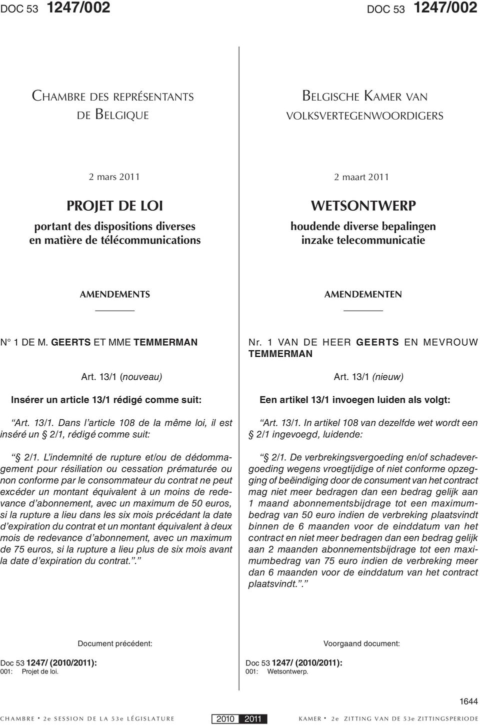 13/1 (nouveau) Insérer un article 13/1 rédigé comme suit: Art. 13/1. Dans l article 108 de la même loi, il est inséré un 2/1, rédigé comme suit: 2/1.