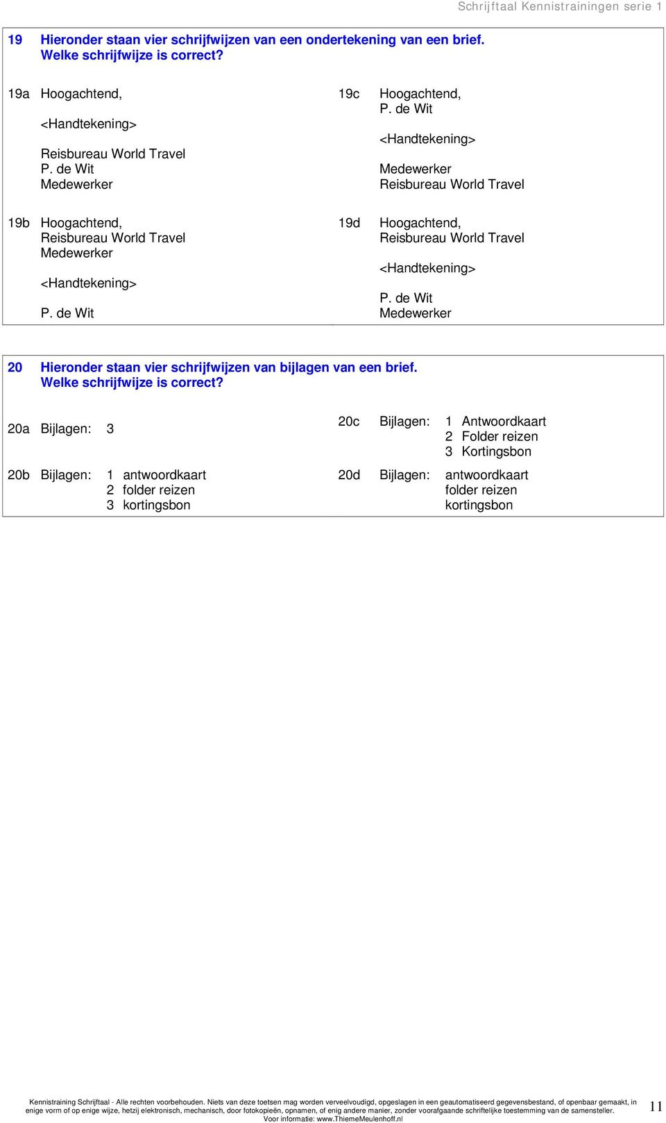 de Wit 19d Hoogachtend, Reisbureau World Travel <Handtekening> P. de Wit Medewerker 20 Hieronder staan vier schrijfwijzen van bijlagen van een brief.