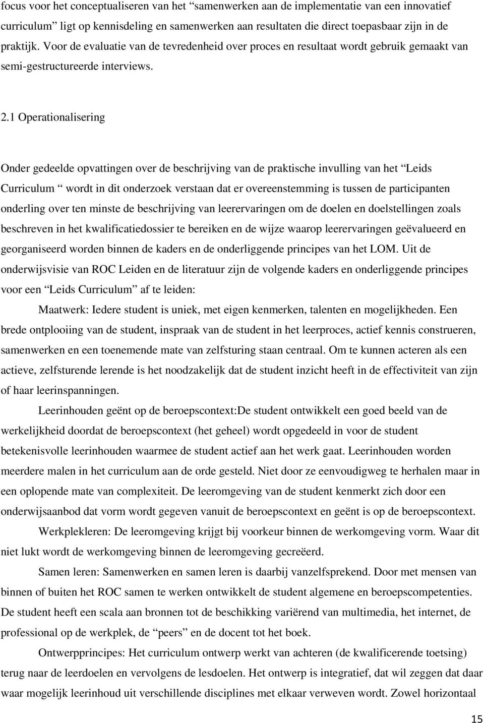 1 Operatioaliserig Or geel opvattige over beschrijvig va praktische ivullig va het Leids Curriculum wordt i dit orzoek verstaa dat er overeestemmig is tusse participate orlig over te miste