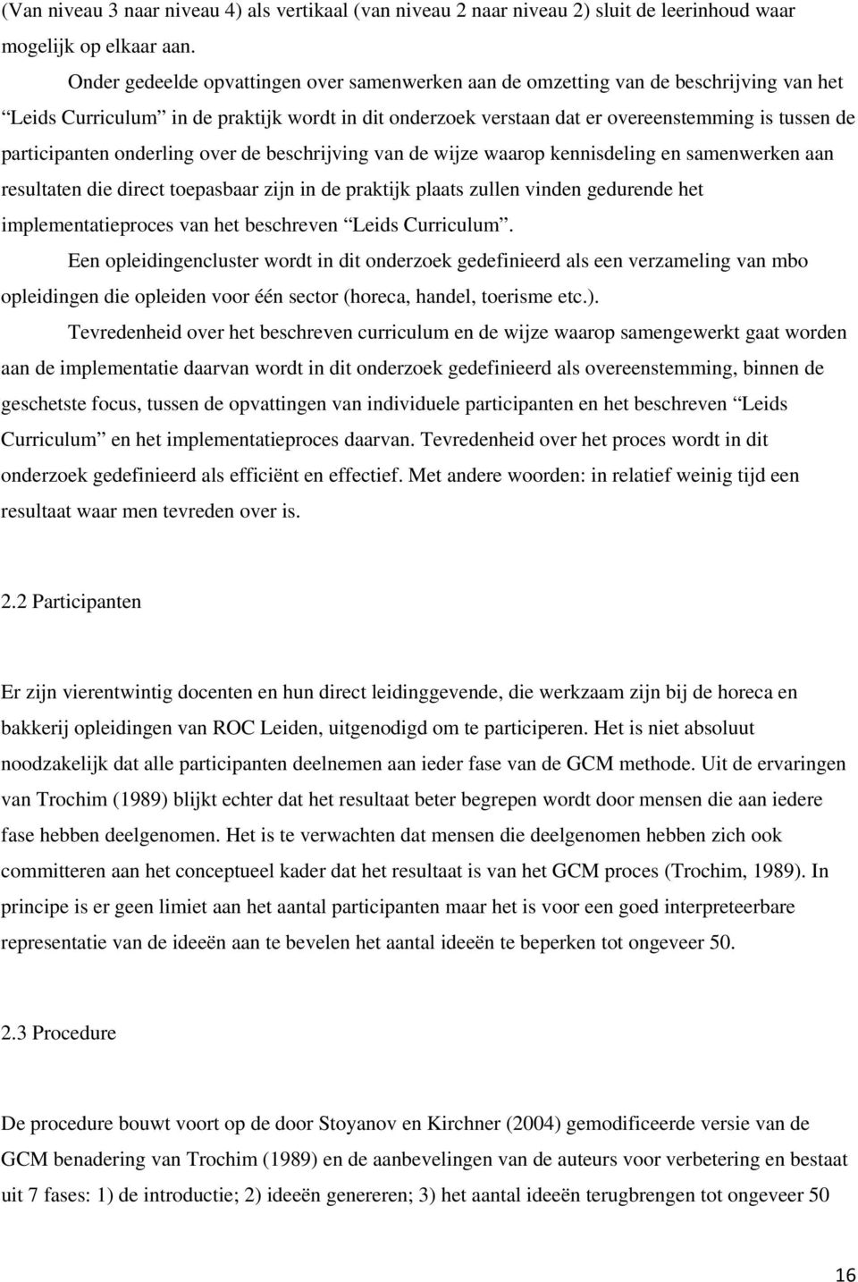 waarop keislig e samewerke aa resultate die direct toepasbaar zij i praktijk plaats zulle vi gedure het implemetatieproces va het beschreve Leids Curriculum.