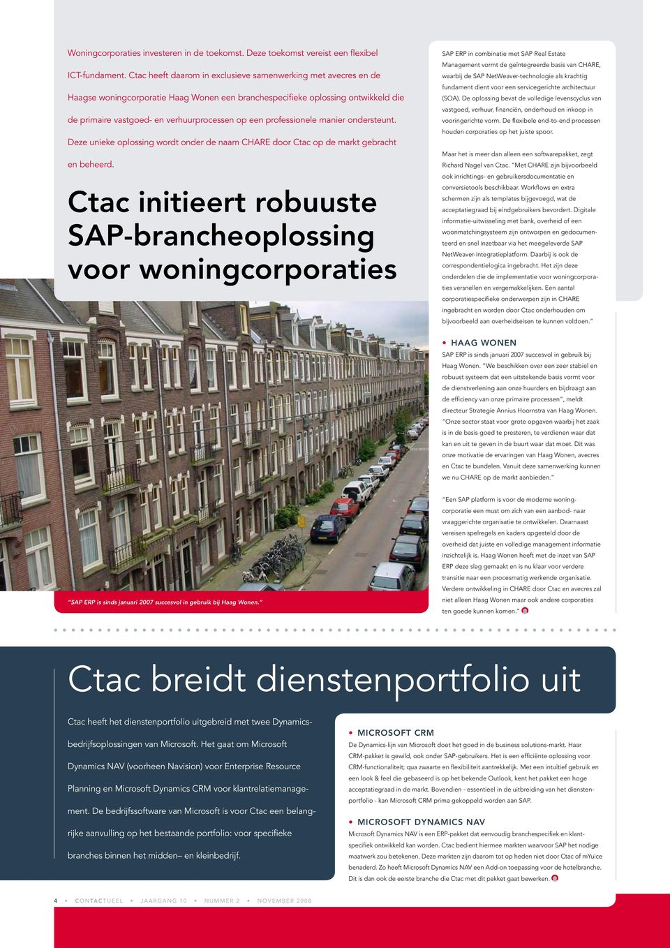 professionele manier ondersteunt. Deze unieke oplossing wordt onder de naam CHARE door Ctac op de markt gebracht en beheerd.