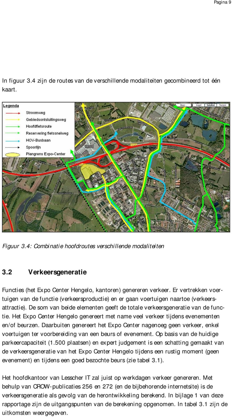 De som van beide elementen geeft de totale verkeersgeneratie van de functie. Het Expo Center Hengelo genereert met name veel verkeer tijdens evenementen en/of beurzen.