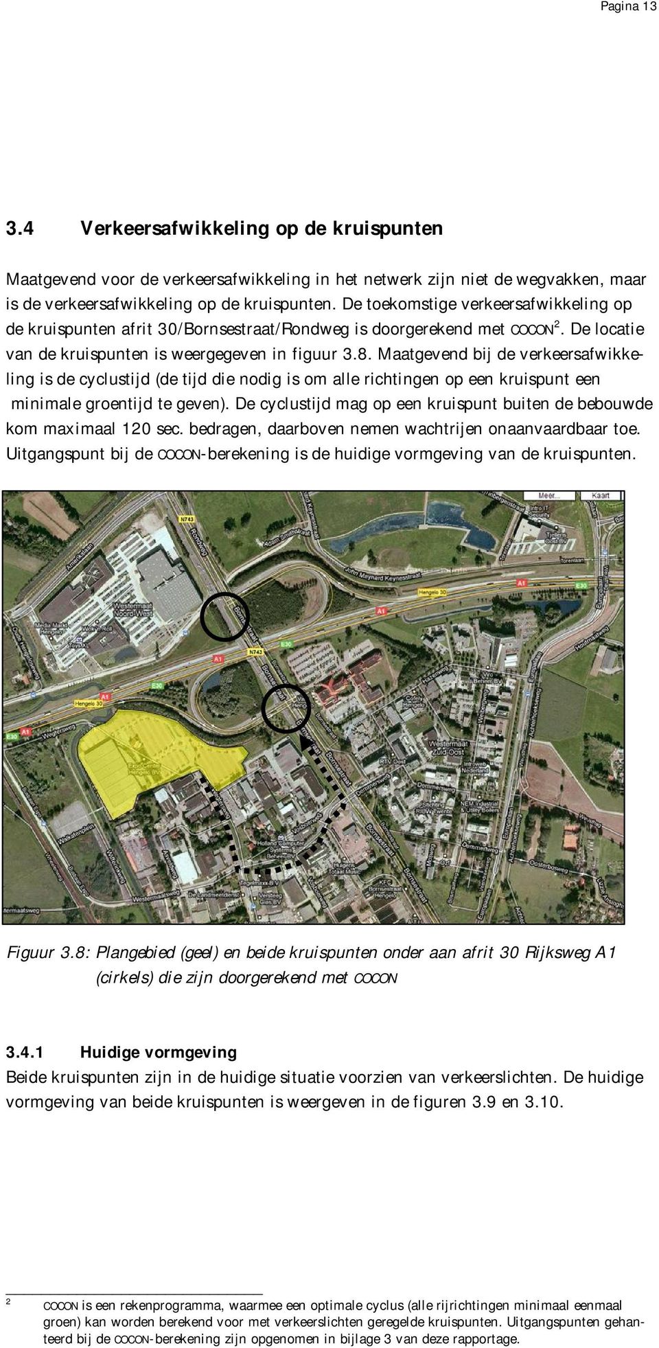 Maatgevend bij de verkeersafwikkeling is de cyclustijd (de tijd die nodig is om alle richtingen op een kruispunt een minimale groentijd te geven).