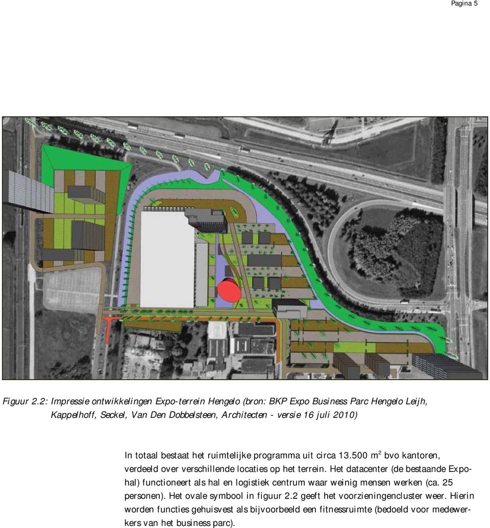 16 juli 2010) In totaal bestaat het ruimtelijke programma uit circa 13.500 m 2 bvo kantoren, verdeeld over verschillende locaties op het terrein.