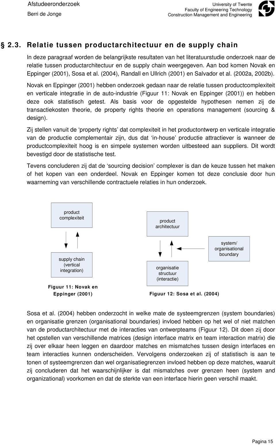 Novak en Eppinger (2001) hebben onderzoek gedaan naar de relatie tussen productcomplexiteit en verticale integratie in de auto-industrie (Figuur 11: Novak en Eppinger (2001)) en hebben deze ook