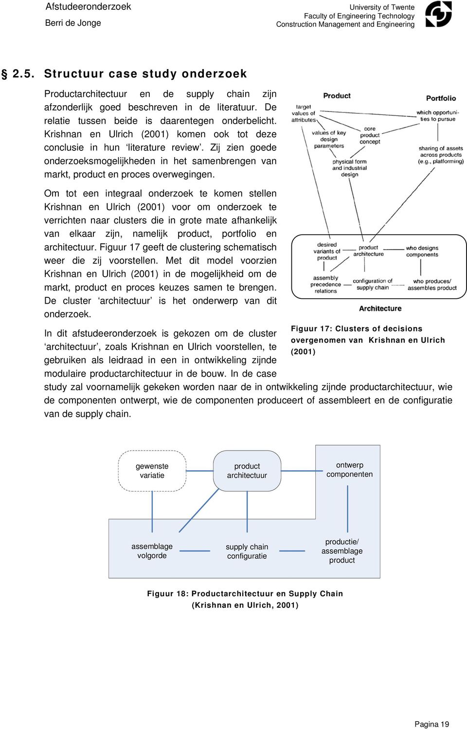 Om tot een integraal onderzoek te komen stellen Krishnan en Ulrich (2001) voor om onderzoek te verrichten naar clusters die in grote mate afhankelijk van elkaar zijn, namelijk product, portfolio en