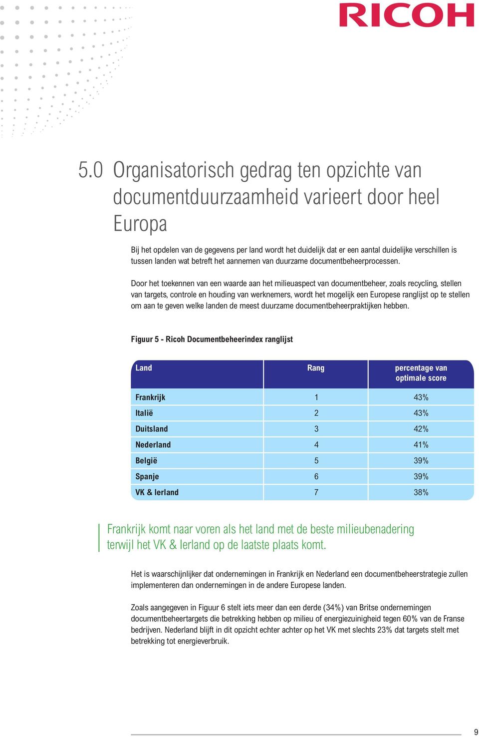 Door het toekennen van een waarde aan het milieuaspect van documentbeheer, zoals recycling, stellen van targets, controle en houding van werknemers, wordt het mogelijk een Europese ranglijst op te