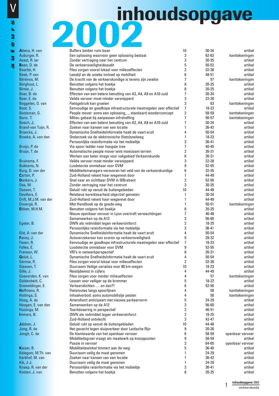 van Leestijl en de unieke invloed op mobiliteit 6 48-51 artikel Bérénos, M. De kracht van de verkeerskundige is tevens zijn zwakte 7 57 kanttekeningen Berghout, L.