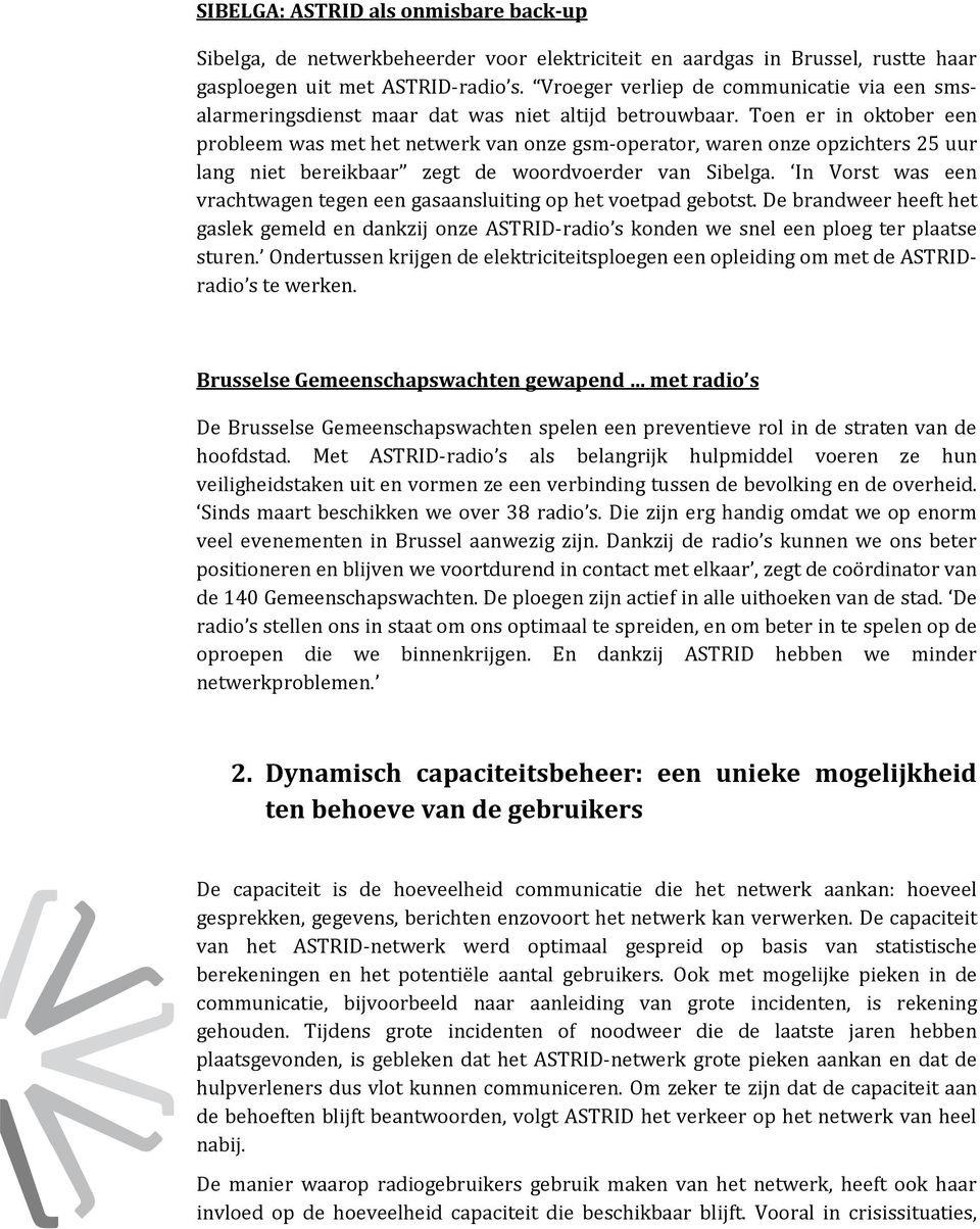 Toen er in oktober een probleem was met het netwerk van onze gsm-operator, waren onze opzichters 25 uur lang niet bereikbaar zegt de woordvoerder van Sibelga.