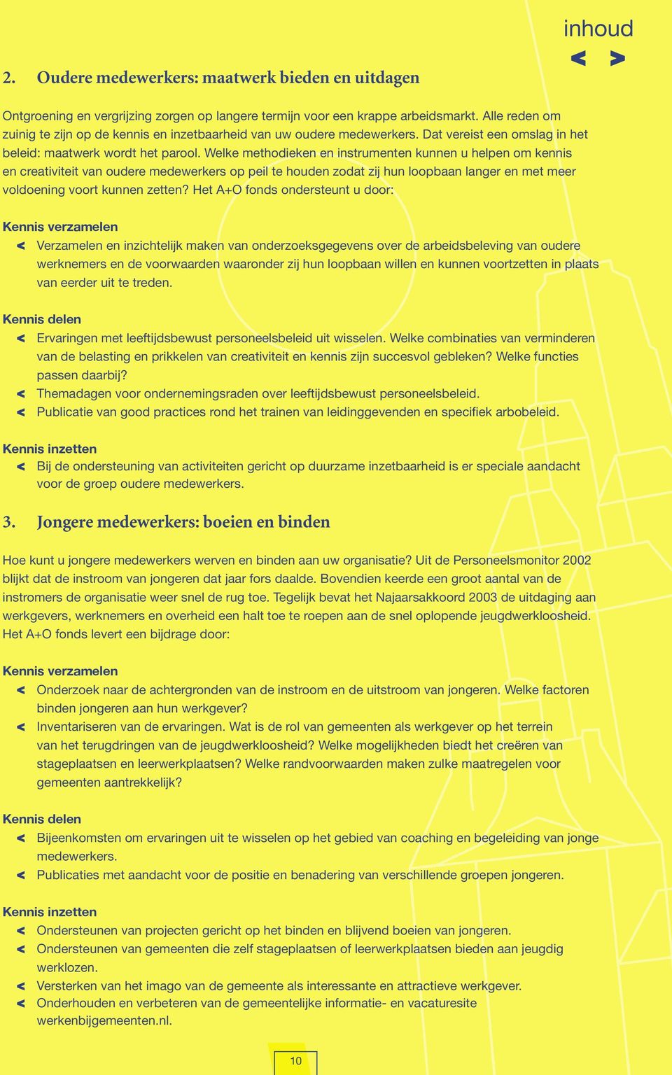 Welke methodieken en instrumenten kunnen u helpen om kennis en creativiteit van oudere medewerkers op peil te houden zodat zij hun loopbaan langer en met meer voldoening voort kunnen zetten?