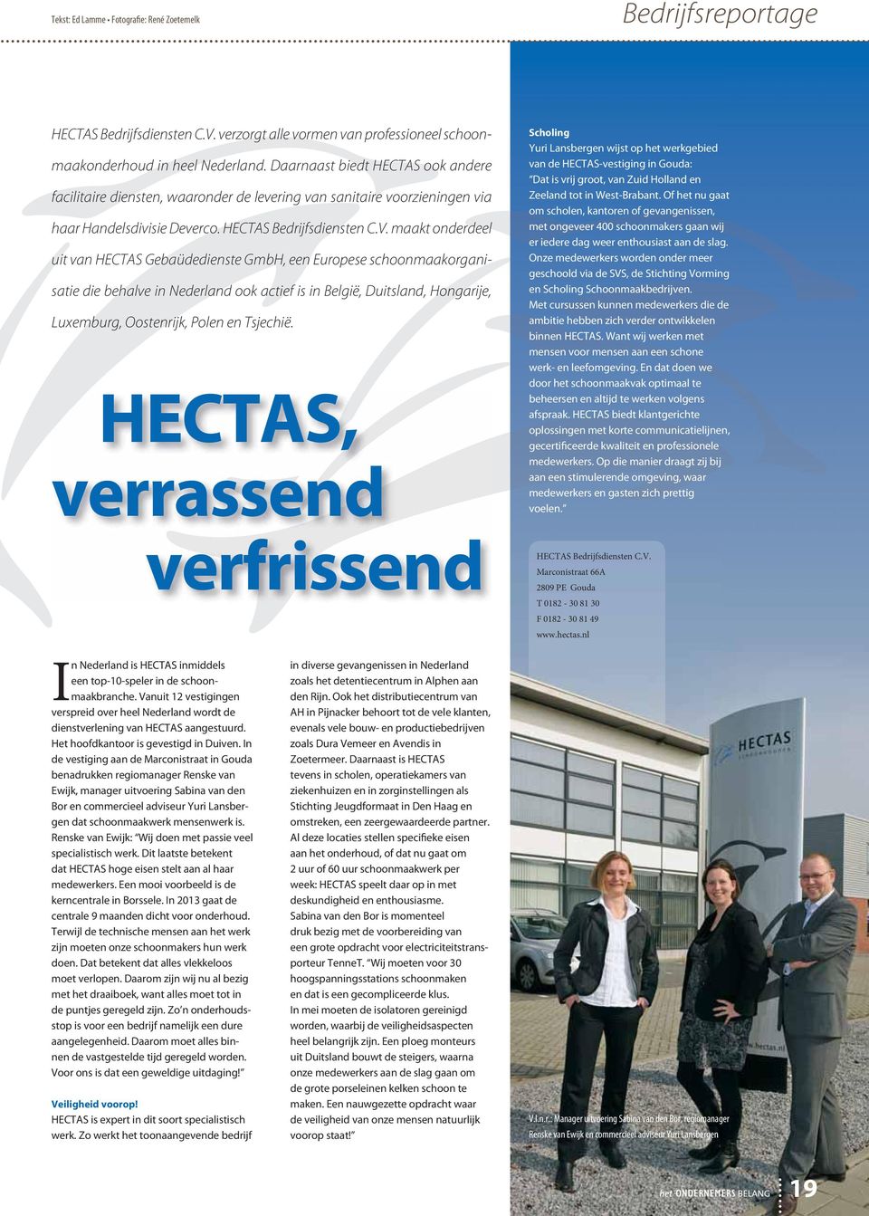 maakt onderdeel uit van HECTAS Gebaüdedienste GmbH, een Europese schoonmaakorganisatie die behalve in Nederland ook actief is in België, Duitsland, Hongarije, Luxemburg, Oostenrijk, Polen en Tsjechië.