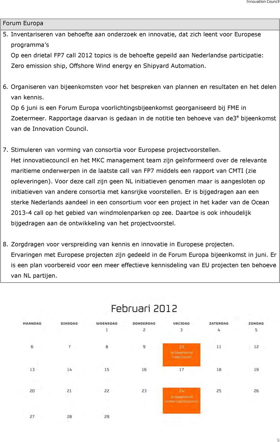 ship, Offshore Wind energy en Shipyard Automation. 6. Organiseren van bijeenkomsten voor het bespreken van plannen en resultaten en het delen van kennis.