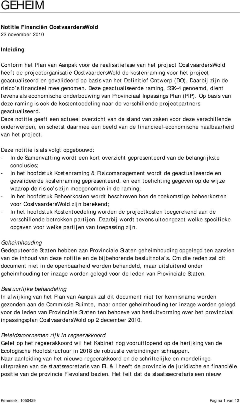 Deze geactualiseerde raming, SSK-4 genoemd, dient tevens als economische onderbouwing van Provinciaal Inpassings Plan (PIP).