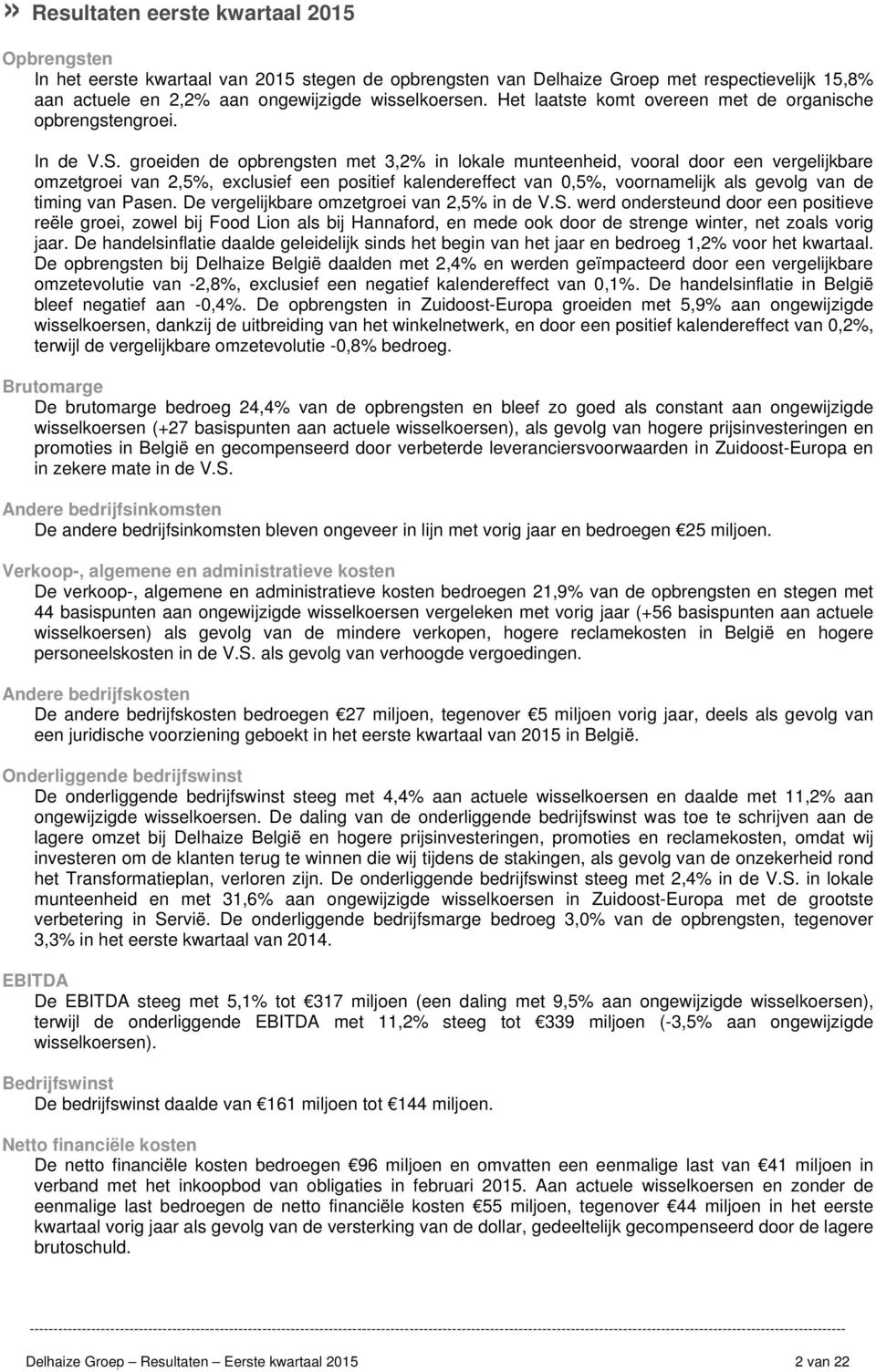 groeiden de opbrengsten met 3,2% in lokale munteenheid, vooral door een vergelijkbare omzetgroei van 2,5%, exclusief een positief kalendereffect van 0,5%, voornamelijk als gevolg van de timing van