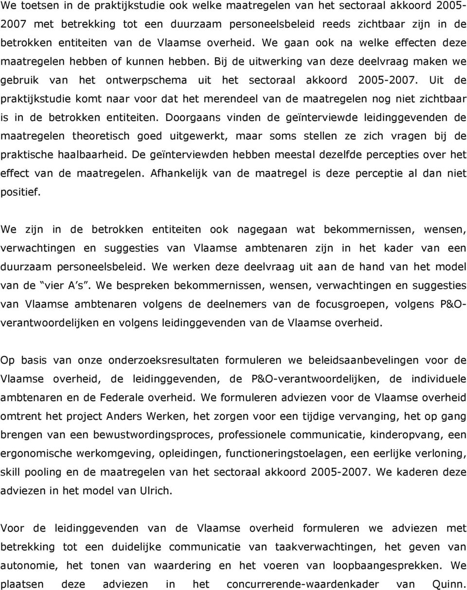 Bij de uitwerking van deze deelvraag maken we gebruik van het ontwerpschema uit het sectoraal akkoord 2005-2007.