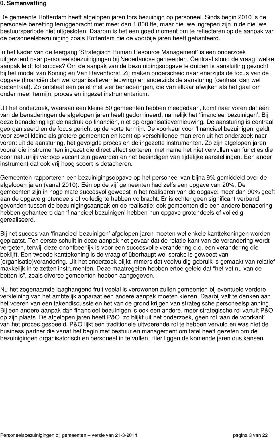 Daarom is het een goed moment om te reflecteren op de aanpak van de personeelsbezuiniging zoals Rotterdam die de voorbije jaren heeft gehanteerd.