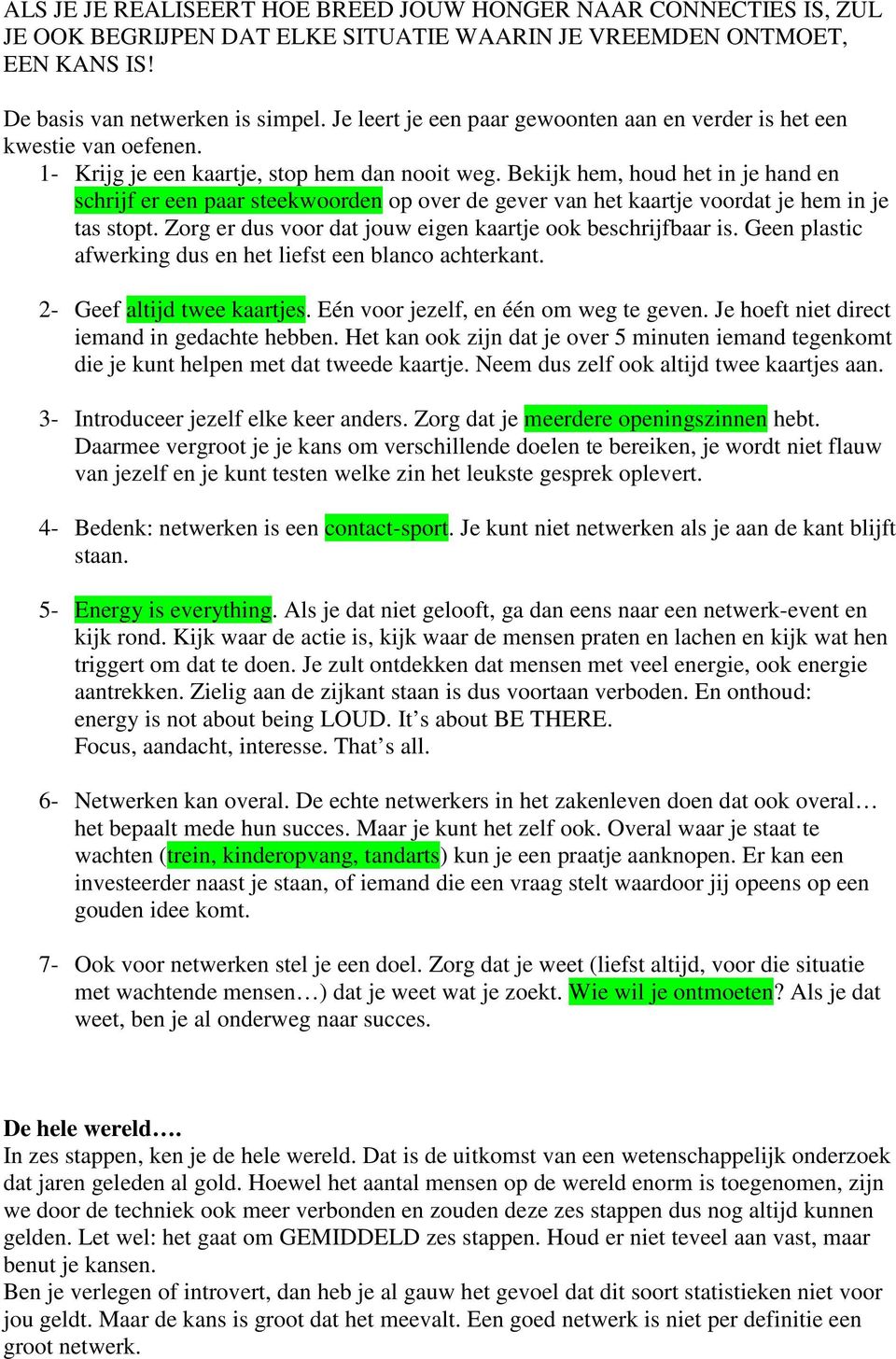 Bekijk hem, houd het in je hand en schrijf er een paar steekwoorden op over de gever van het kaartje voordat je hem in je tas stopt. Zorg er dus voor dat jouw eigen kaartje ook beschrijfbaar is.