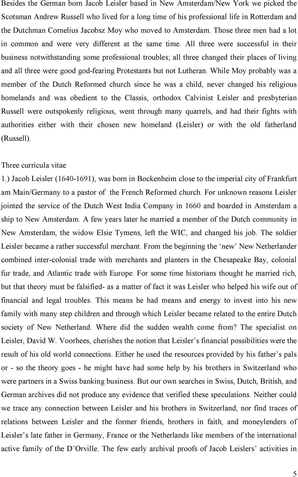 All three were successful in their business notwithstanding some professional troubles; all three changed their places of living and all three were good god-fearing Protestants but not Lutheran.