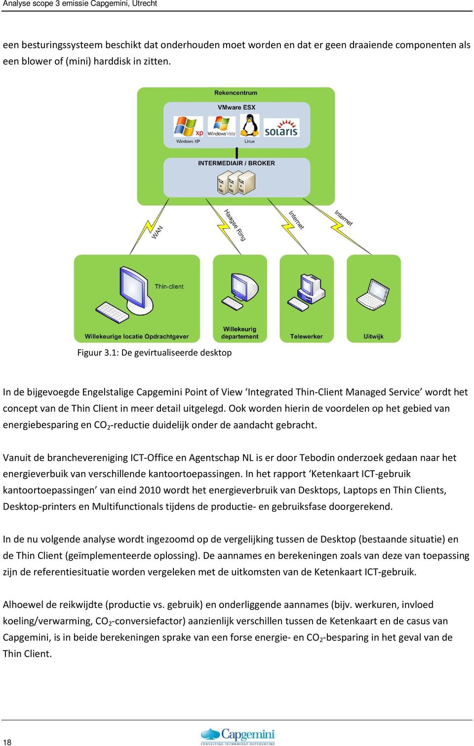 Ook worden hierin de voordelen op het gebied van energiebesparing en CO 2 -reductie duidelijk onder de aandacht gebracht.