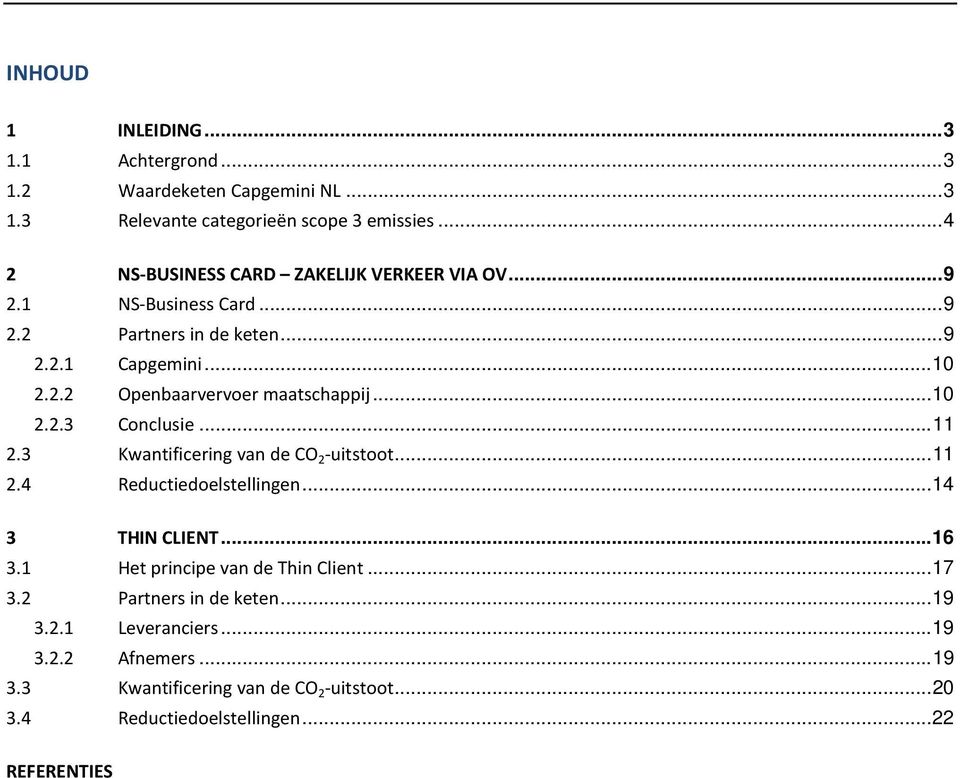 .. 10 2.2.3 Conclusie... 11 2.3 Kwantificering van de CO 2 -uitstoot... 11 2.4 Reductiedoelstellingen... 14 3 THIN CLIENT... 16 3.