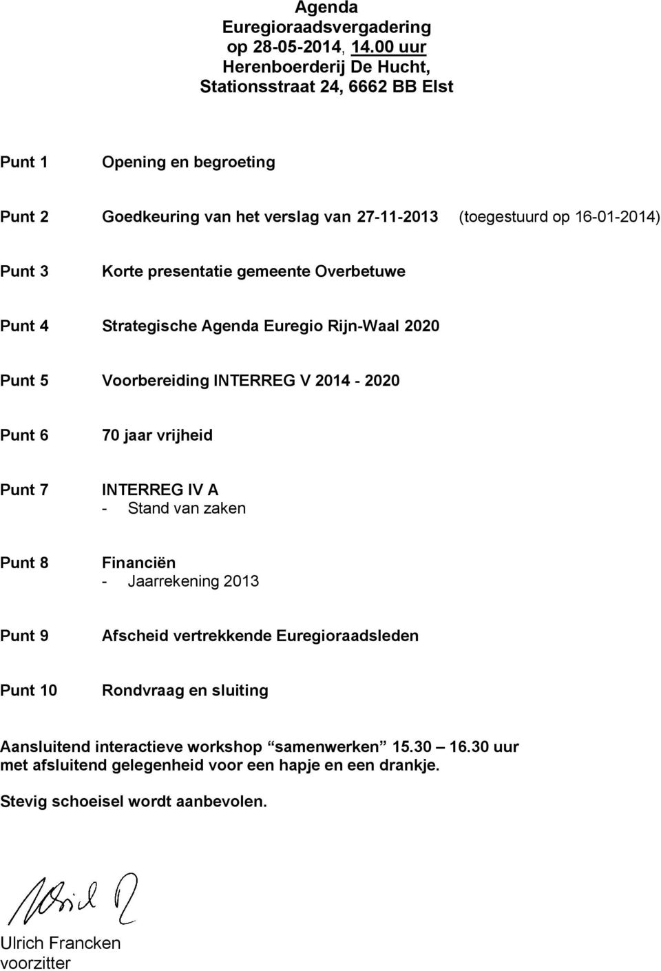 Korte presentatie gemeente Overbetuwe Punt 4 Strategische Agenda Euregio Rijn-Waal 2020 Punt 5 Voorbereiding INTERREG V 2014-2020 Punt 6 70 jaar vrijheid Punt 7 INTERREG IV A -