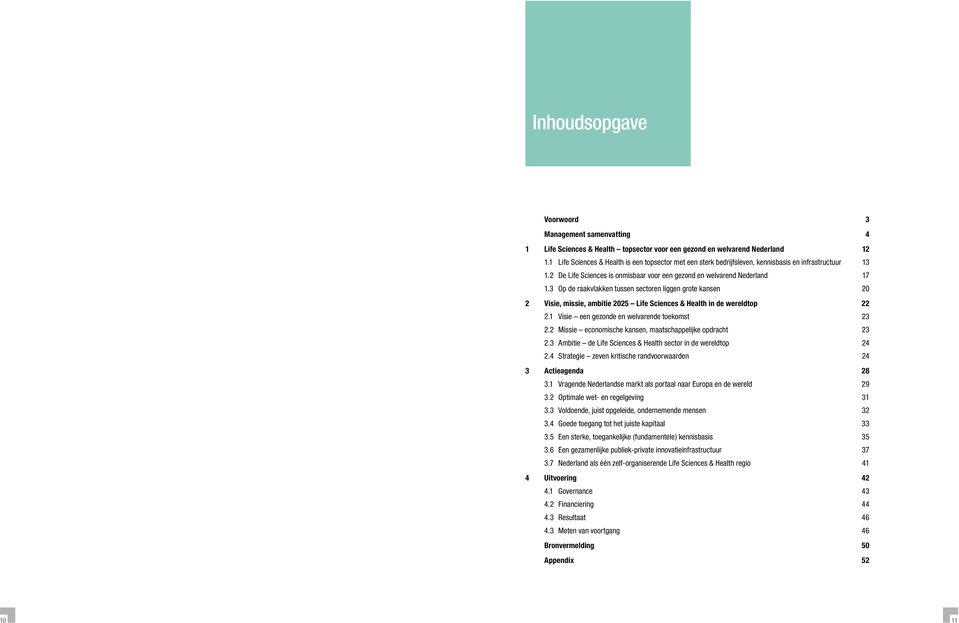 3 Op de raakvlakke tusse sectore ligge grote kase 20 2 Visie, missie, ambitie 2025 Life Scieces & Health i de wereldtop 22 2.1 Visie ee gezode e welvarede toekomst 23 2.