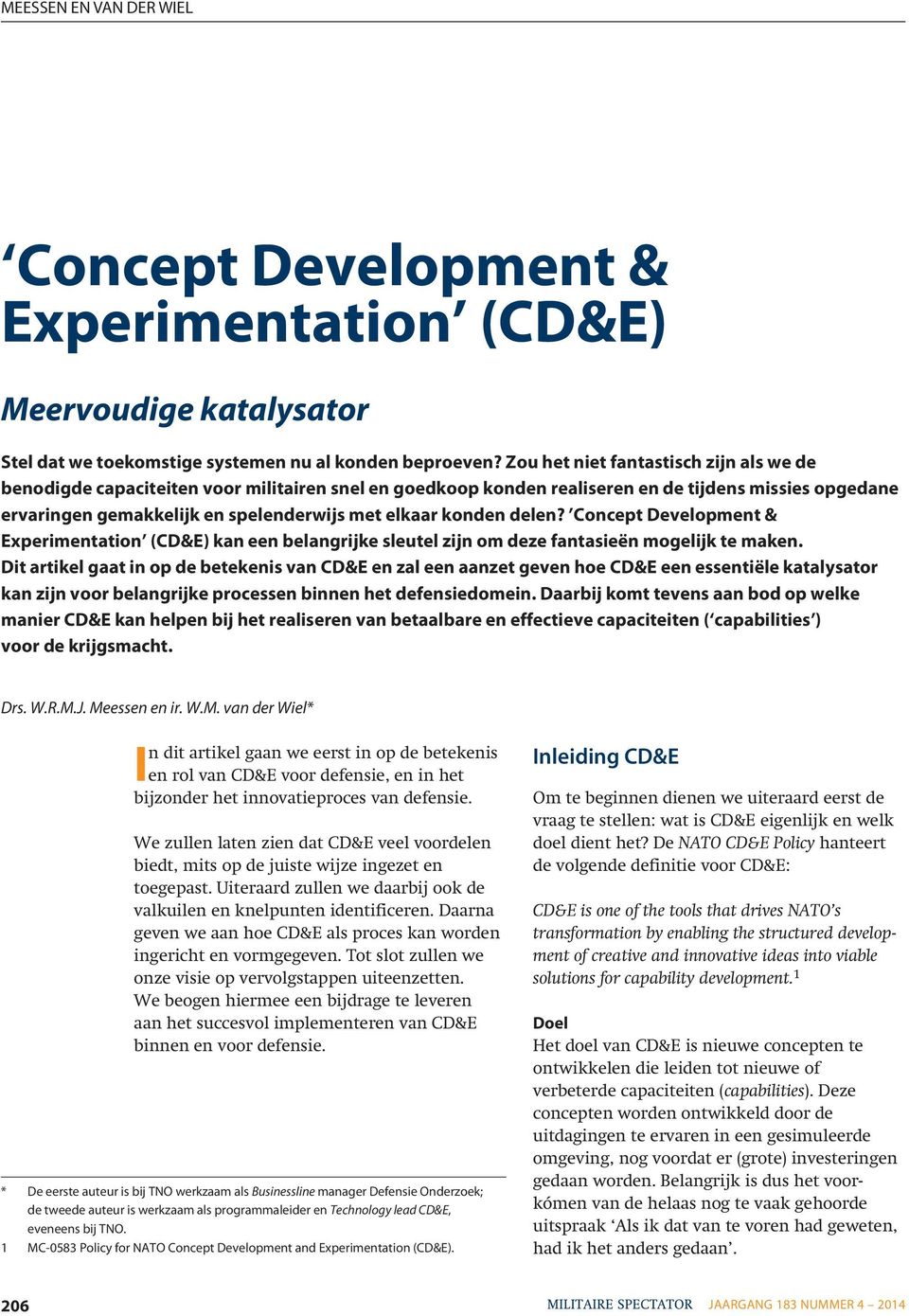 konden delen? Concept Development & Experimentation (CD&E) kan een belangrijke sleutel zijn om deze fantasieën mogelijk te maken.