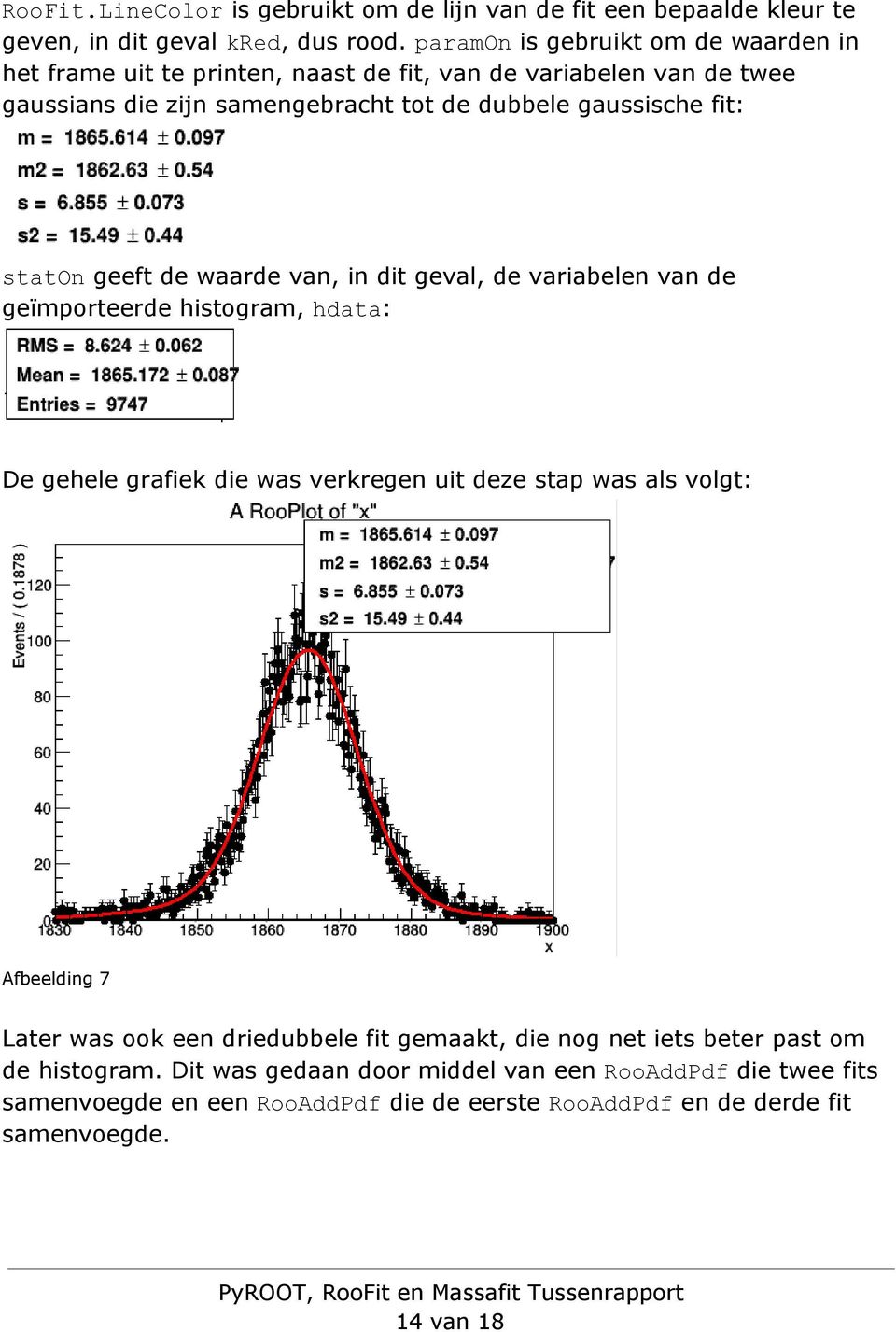 staton geeft de waarde van, in dit geval, de variabelen van de geïmporteerde histogram, hdata : De gehele grafiek die was verkregen uit deze stap was als volgt: Afbeelding