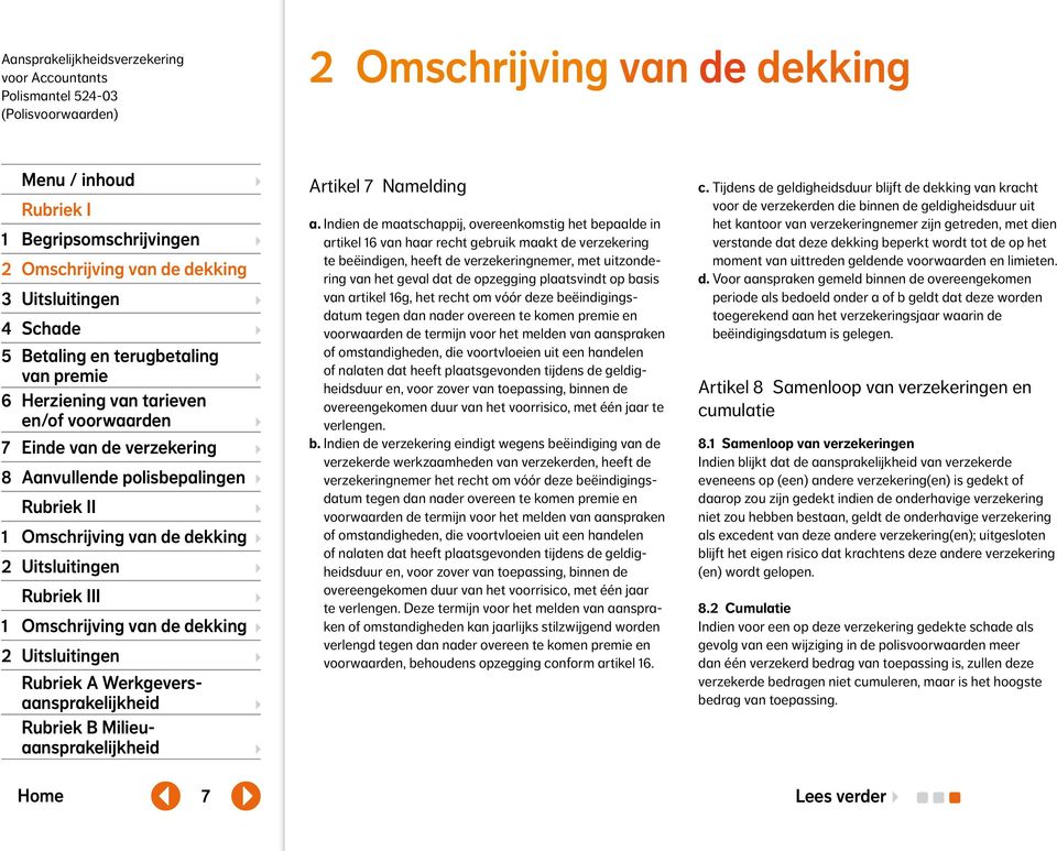 plaatsvindt op basis van artikel 16g, het recht om vóór deze beëindigingsdatum tegen dan nader overeen te komen premie en voorwaarden de termijn voor het melden van aanspraken of omstandigheden, die