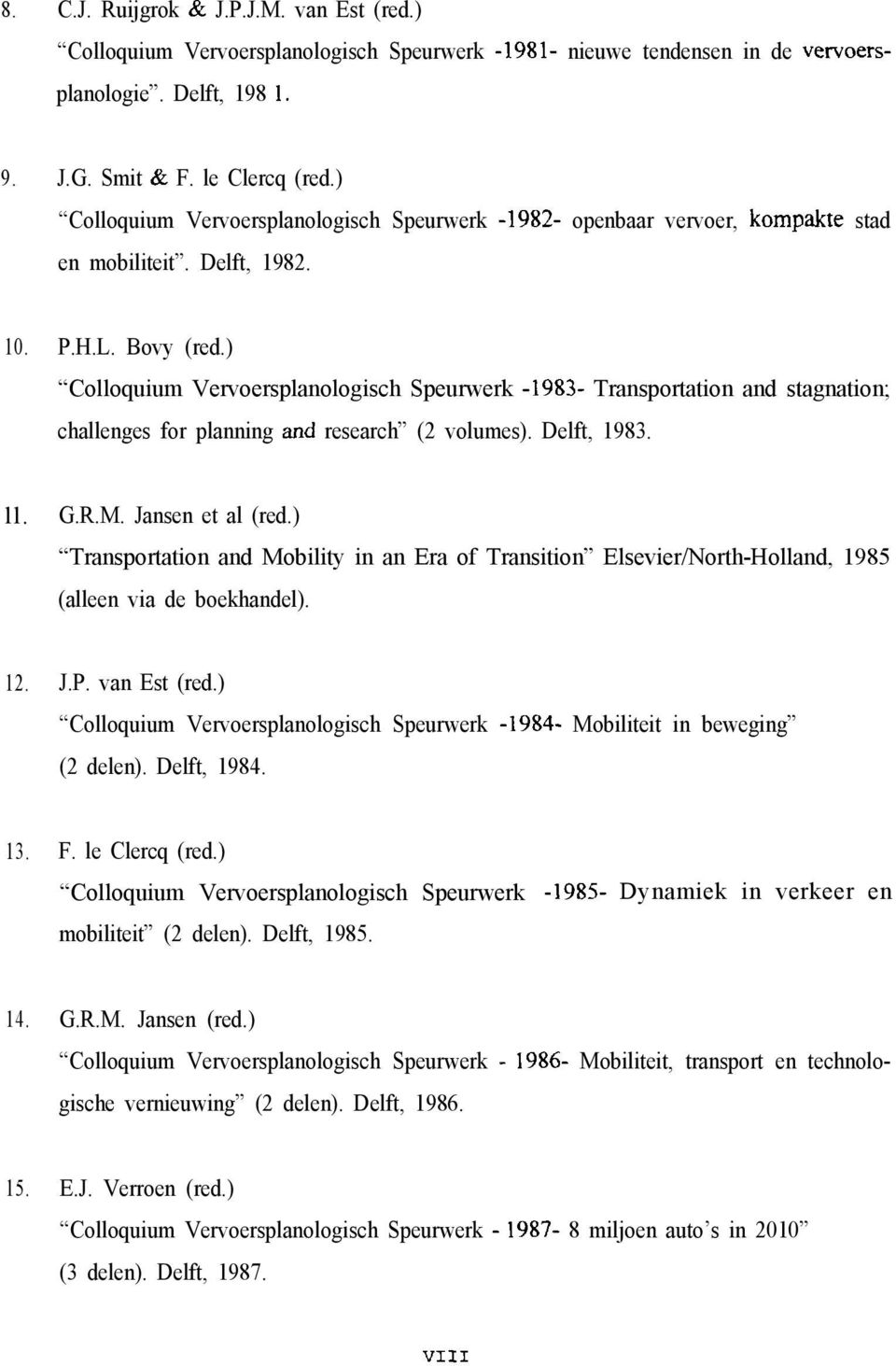 ) Colloquium Vervoersplanologisch Speurwerk -1983- Transportation and stagnation; challenges for planning and research (2 volumes). Delft, 1983. ll. G.R.M. Jansen et al (red.