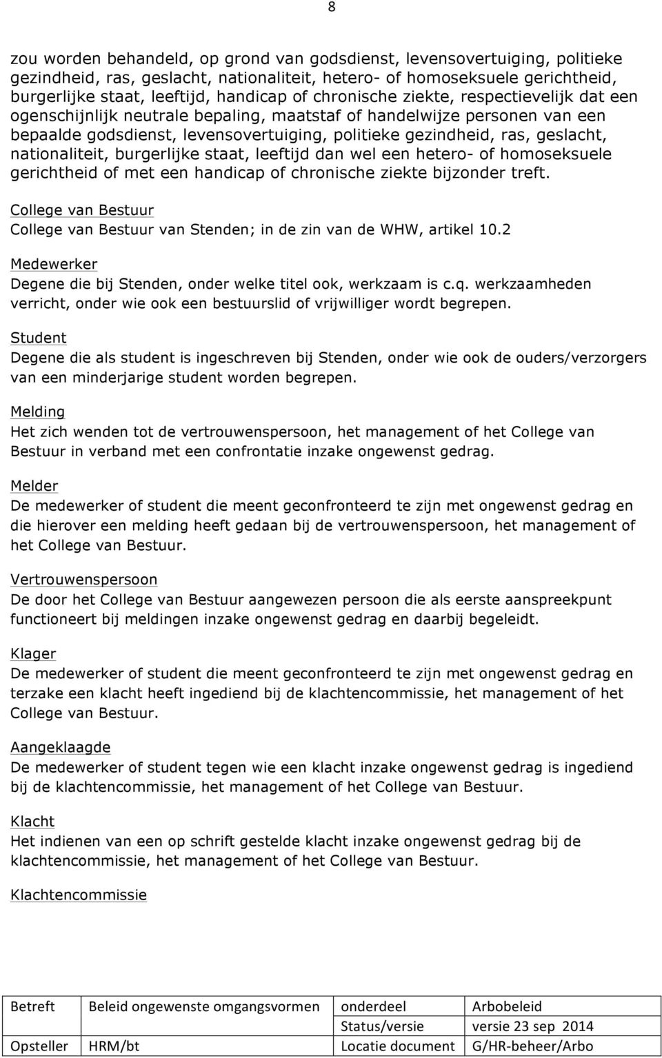 nationaliteit, burgerlijke staat, leeftijd dan wel een hetero- of homoseksuele gerichtheid of met een handicap of chronische ziekte bijzonder treft.