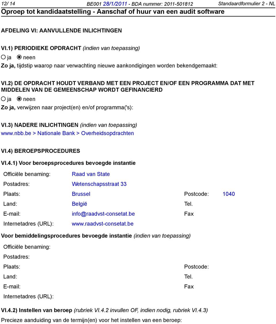 2) DE OPDRACHT HOUDT VERBAND MET EEN PROJECT EN/OF EEN PROGRAMMA DAT MET MIDDELEN VAN DE GEMEENSCHAP WORDT GEFINANCIERD Zo, verwijzen naar project(en) en/of programma('s): VI.