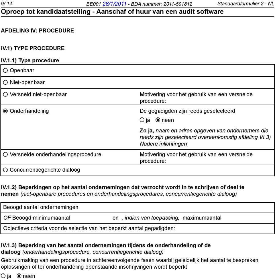 afdeling VI.3) Nadere inlichtingen Versnelde onderhandelingsprocedure Concurrentiegerichte dialoog Motivering voor het gebruik van een versnelde procedure: IV.1.