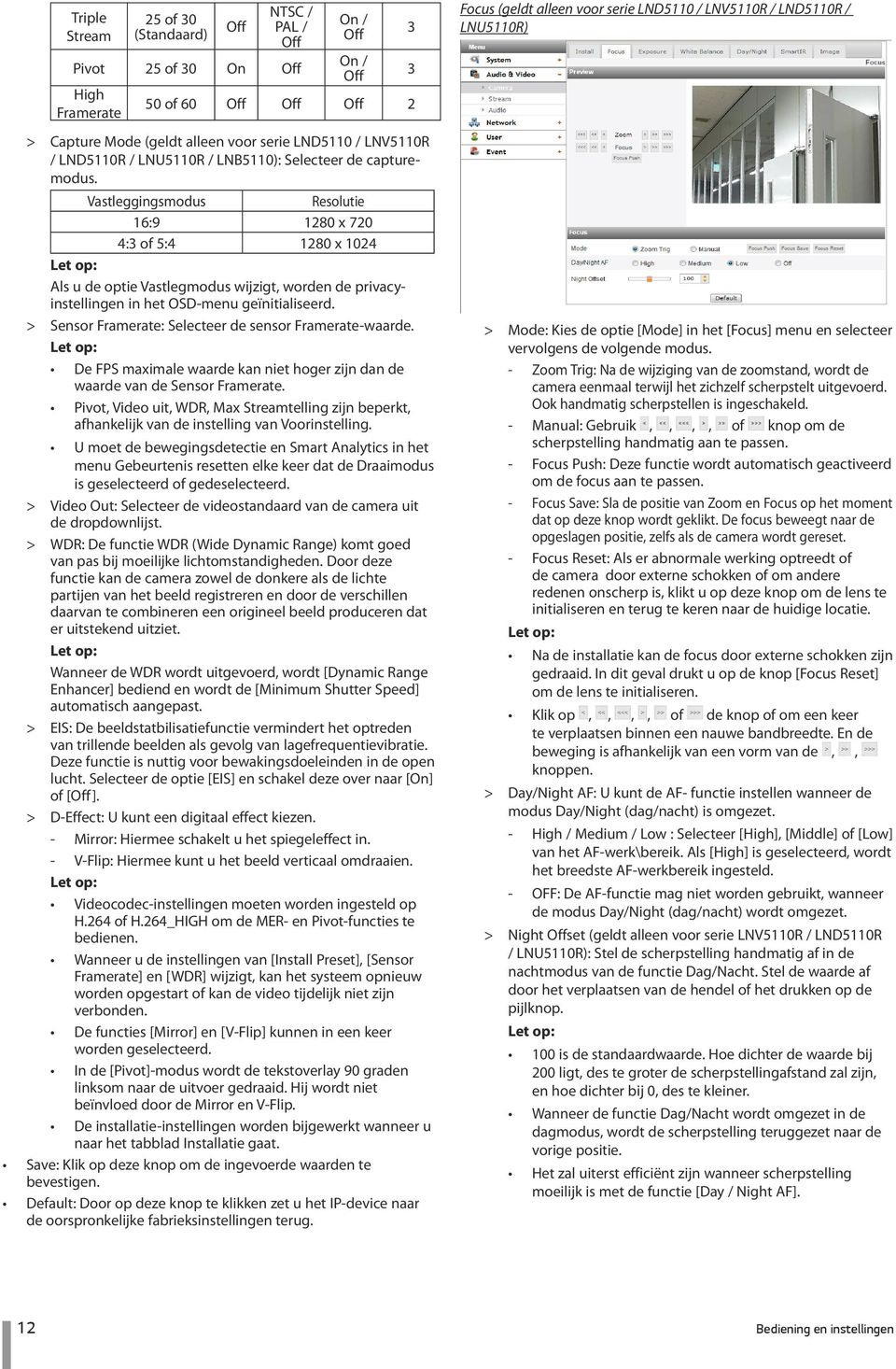 Vastleggingsmodus Resolutie 16:9 1280 x 720 4:3 of 5:4 1280 x 1024 Als u de optie Vastlegmodus wijzigt, worden de privacyinstellingen in het OSD-menu geïnitialiseerd.