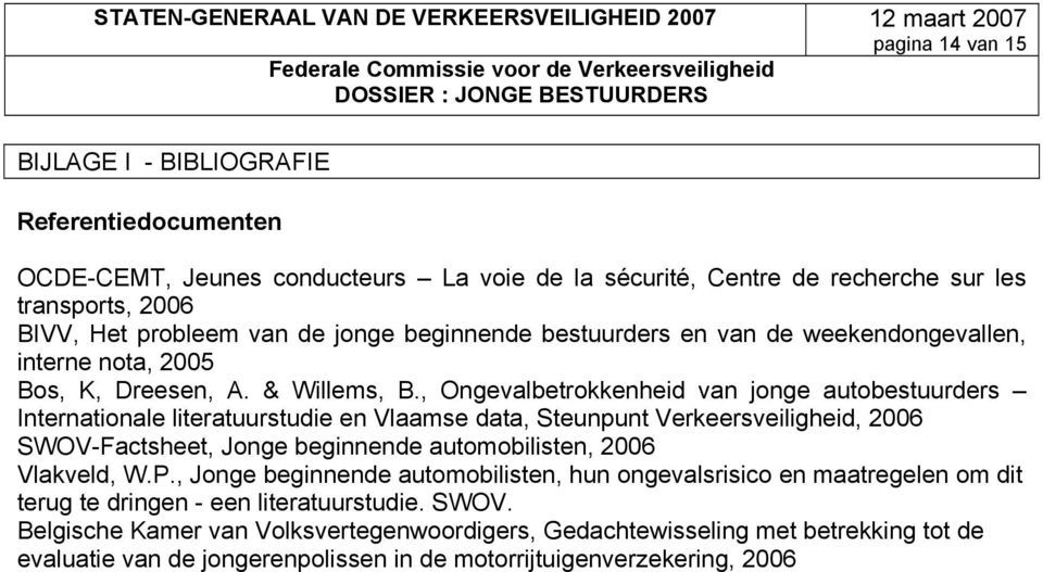 , Ongevalbetrokkenheid van jonge autobestuurders Internationale literatuurstudie en Vlaamse data, Steunpunt Verkeersveiligheid, 2006 SWOV-Factsheet, Jonge beginnende automobilisten, 2006