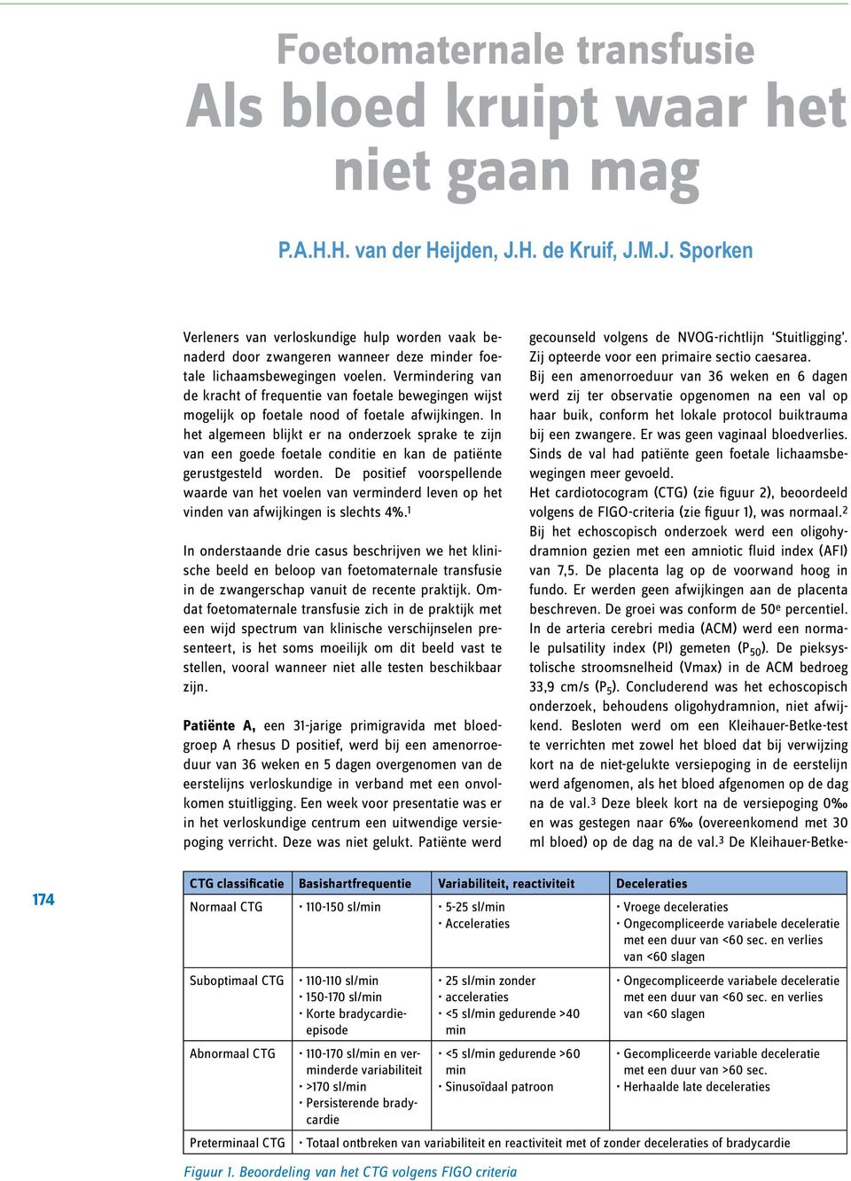 Vermindering van de kracht of frequentie van foetale bewegingen wijst mogelijk op foetale nood of foetale afwijkingen.