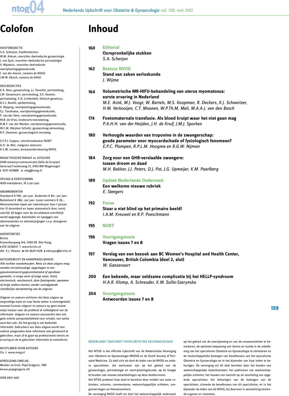 J. Duvekot, perinatoloog, J.W. Ganzevoort, perinatoloog, S.V. Koenen, perinatoloog, K.D. Lichtenbelt, klinisch geneticus, A.C.J. Ravelli, epidemioloog, S. Repping, voortplantingsgeneeskunde, S.J. Tanahatoe, voortplantingsgeneeskunde, F.