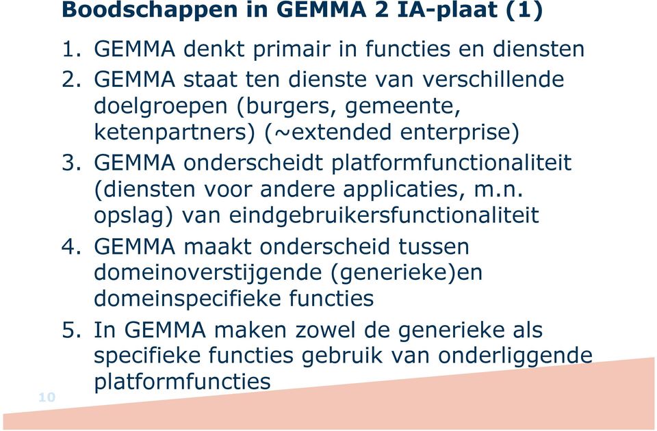 GEMMA onderscheidt platformfunctionaliteit (diensten voor andere applicaties, m.n. opslag) van eindgebruikersfunctionaliteit 4.